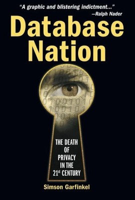 Database Nation: The Death of Privacy in the 21st by Simson Garfinkel 0596001053