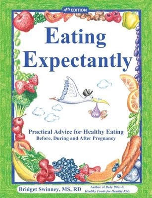 Eating Expectantly: Practical Advice for Healthy Eating Before, During and A...