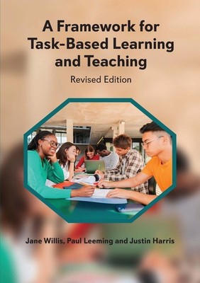 A Framework for Task-Based Learning and Teaching: Revised Edition by Jane Willis