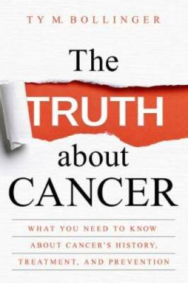The Truth about Cancer: What You Need to Know about Cancer's History, Tre - GOOD