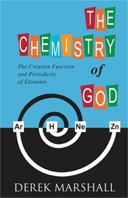 The Chemistry of God: The Creation Function and Periodicity of Elements (Paperba
