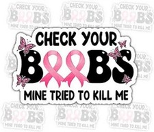 Check Your Boobs Mine Tried to Kill Me Sticker 3 Pcs - Funny Breast Cancer Awa