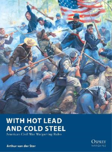 Arthur van der Ster With Hot Lead and Cold Steel (Tascabile) Osprey Wargames