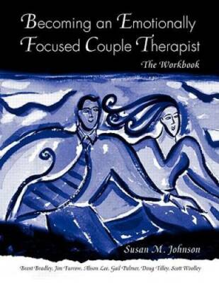 Becoming an Emotionally Focused Couple Therapist: The Workbook - GOOD