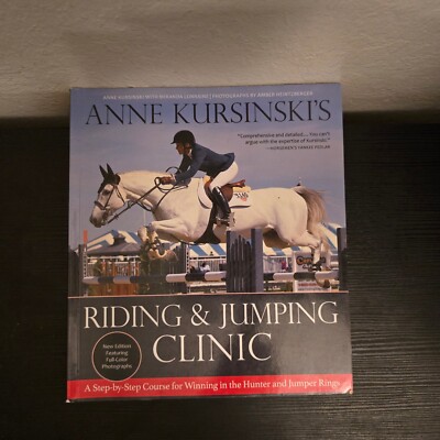 Anne Kursinski's Riding and Jumping Clinic: New Edition: A Step-by-Step.. PB