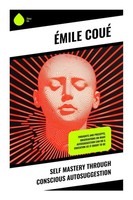 Self Mastery Through Conscious Autosuggestion ÉMile Coué