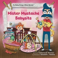 MIster Mustache Babysits (The Madcap Mishaps of Mister Mustache)