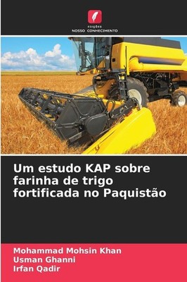 Um estudo KAP sobre farinha de trigo fortificada no Paquistão Mohammad Mohsin Kh