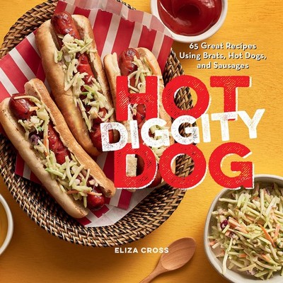 Hot Diggity Dog: 65 Great Recipes Using Brats, Hot Dogs, and Sausages, Cross, El