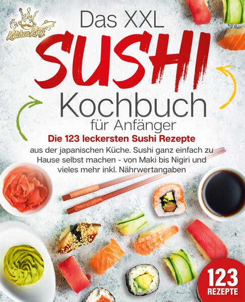 Das XXL Sushi Kochbuch für Anfänger: Die 123 leckersten Sushi Rezepte aus der ja