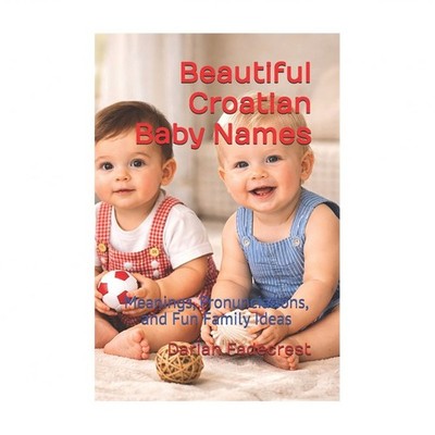 Beautiful Croatian Baby Names: Meanings, Pronunciations, and Fun Family Ideas