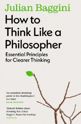 Julian Baggini How to Think Like a Philosopher (Tascabile)