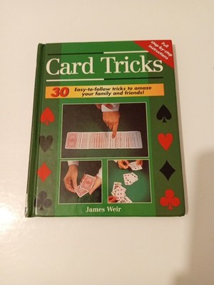 Card Tricks: 30 easy-to-follow tricks to amaze your family and fr. By James Weir