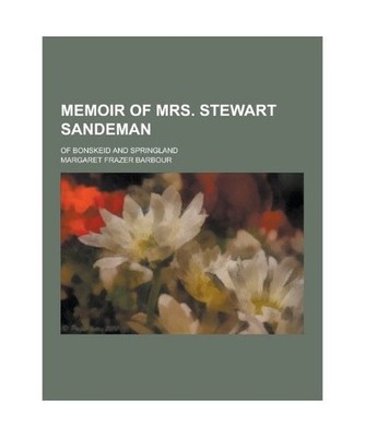 Memoir of Mrs. Stewart Sandeman; Of Bonskeid and Springland, Margaret Frazer Bar