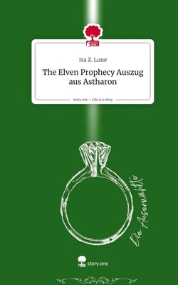 Ira Z. Lune | The Elven Prophecy Auszug aus Astharon. Life is a Story -...