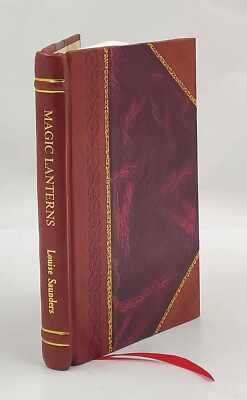 Magic lanterns; a book of plays, by Louise Saunders. 1923 by Sau [Leather Bound]