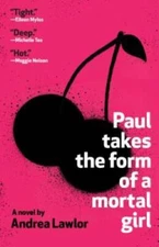 Paul Takes the Form of a Mortal Girl - Paperback By Lawlor, Andrea - GOOD