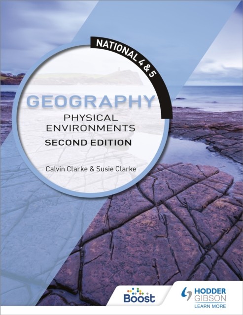 National 4 & 5 Geography: Physical Environments, Second Edition by Calvin Clarke