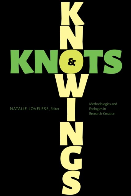 Knowings and Knots: Methodologies and Ecologies in Research-Creation. Lowry** - Image 5