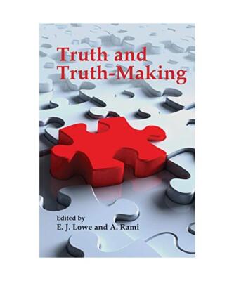 Truth and Truth-Making, E. J. Lowe, A. Rami