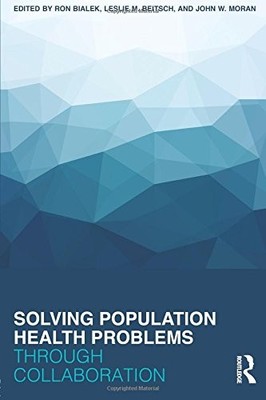 SOLVING POPULATION HEALTH PROBLEMS THROUGH COLLABORATION By Ron Bialek & Leslie