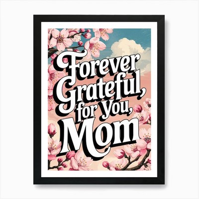 Forever Grateful For You Mom 1 Kunst Gerahmtes Wandbild Poster Leinwanddruck Bild