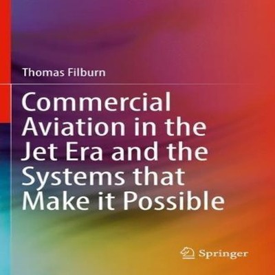 Commercial Aviation in the Jet Era and the Systems that Make it P