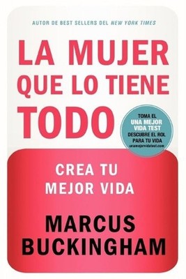 La mujer que lo tiene todo: Crea tu mejor vida by Marcus Buckingham (Spanish) Pa
