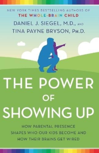 Tina Payne Bryson Daniel J. Siegel, MD The Power of Showing Up (Tascabile)
