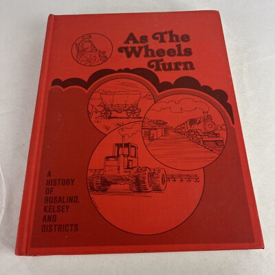 As the Wheels Turn - A History of Rosalind Kelsey and Districts - Alberta Canada