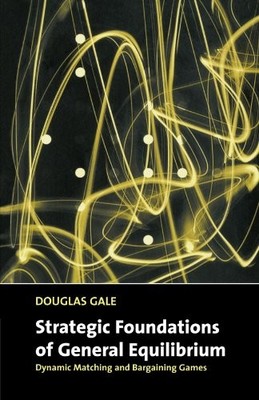 STRATEGIC FOUNDATIONS OF GENERAL EQUILIBRIUM: DYNAMIC By Douglas Gale