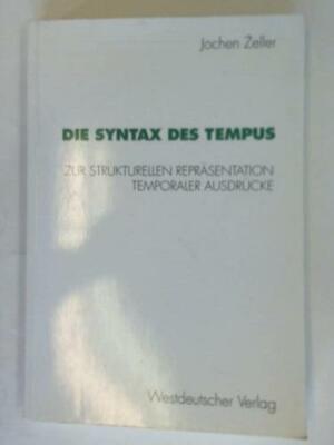 Zeller, Jochen: Die Syntax des Tempus. Zur Strukturellen Repräsentation ...