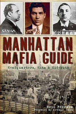 Manhattan Mafia Guide: Hits, Homes & Headquarters by Eric Ferrara: New