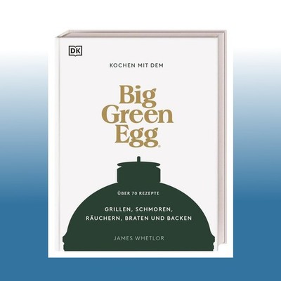 Kochen mit dem Big Green Egg | DK Verlag | Ungelesen
