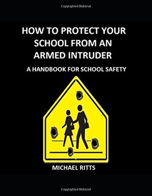 HOW TO PROTECT YOUR SCHOOL FROM AN ARMED INTRUDER: A By Michael Ritts & Matt