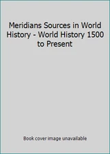 Meridians Sources in World History - World History 1500 to Present