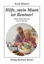 Hilfe, mein Mann ist Rentner!: Wenn nichts mehr ist, wie es mal war, Kuspert*.