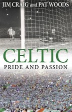 Pat Woods Jim Craig Celtic: Pride and Passion (Paperback)