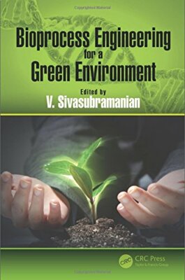 Bioprocess Engineering for a Green Environment, Sivasubramanian 9781138035973**