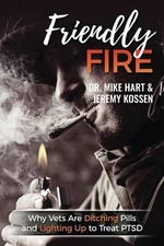 FRIENDLY FIRE: WHY VETS ARE DITCHING PILLS AND LIGHTING UP By Mike Hart & Jeremy