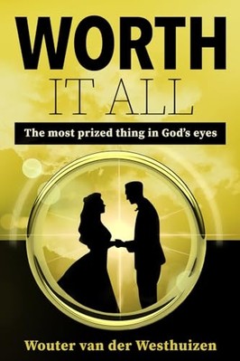 Worth It All : the Most Prized Thing in God's Eyes -  NEW Wouter Van Der  2024