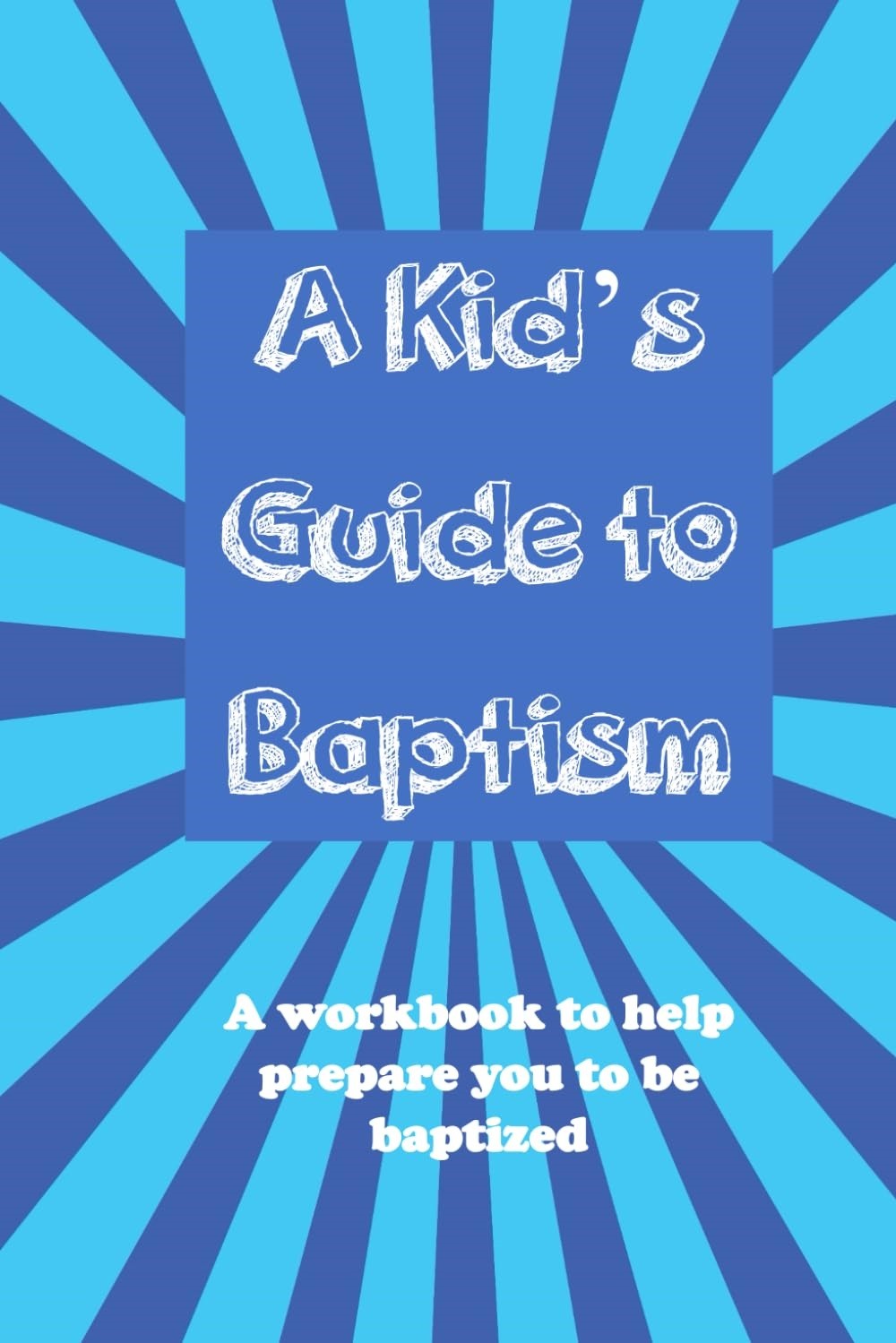 A Kid's Guide to Baptism: A workbook to help prepare you to be b