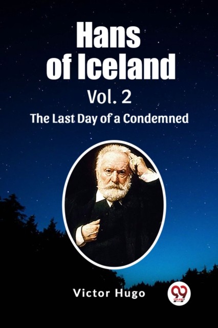 Hans of Iceland Vol. 2 The Last Day of a Condemned by Victor Hugo