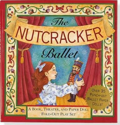 The Nutcracker Ballet: A Book, Theater, and Paper Doll Fold-out Play Set  - GOOD