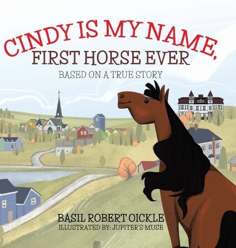 Basil Robert Oickle Cindy Is My Name, First Horse Ever (gebundene