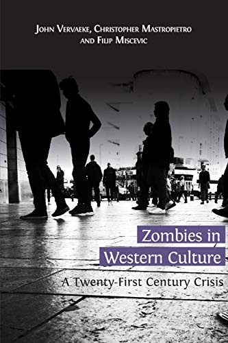 Zombies in Western Culture: A Twenty-First Century Crisis, Vervaeke, John<-
