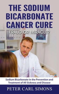The Sodium Bicarbonate Cancer Cure - Fraud or Miracle? | Peter Carl Simons
