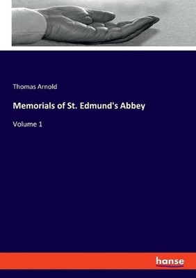 Memorials of St. Edmund's Abbey: Volume 1 by Thomas Arnold (English) Paperback B