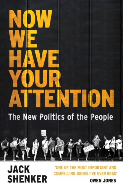 Now We Have Your Attention: The New Politics of the  by Jack Shenker PAPERBACK
