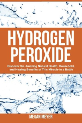 Hydrogen Peroxide: Discover the Amazing Natural Health, - Paperback NEW Megan Me